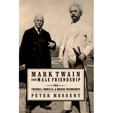 Mark Twain and Male Friendship: The Twichell, Howells, and Rogers Friendships