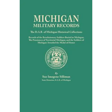 Michigan Military Records. the D.A.R. of Michigan Historical Collections; Records of the Revolutionary Soldiers Buried in Michigan; The Pensioners of