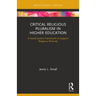 Critical Religious Pluralism in Higher Education: A Social Justice Framework to Support Religious Diversity