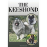 The Keeshond: A Complete and Comprehensive Owners Guide To: Buying, Owning, Health, Grooming, Training, Obedience, Understanding and