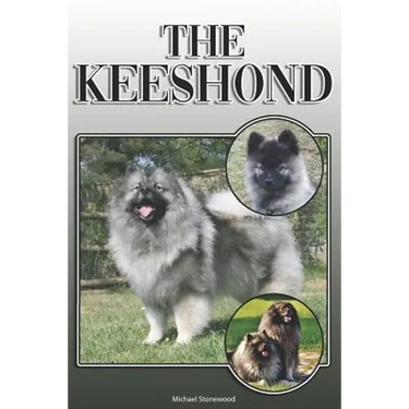 The Keeshond: A Complete and Comprehensive Owners Guide To: Buying, Owning, Health, Grooming, Training, Obedience, Understanding and