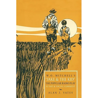 "W.O. Mitchell's Jake & the Kid: The Popular Radio Play as Art & Social Comment."