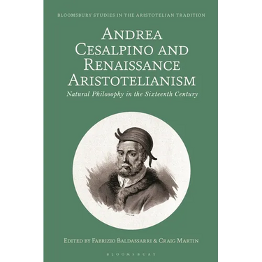 Andrea Cesalpino and Renaissance Aristotelianism: Natural Philosophy in the Sixteenth Century