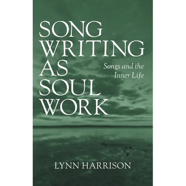 Songwriting as Soul Work: Songs and the Inner Life