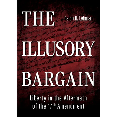 The Illusory Bargain: Liberty in the Aftermath of the 17th Amendment