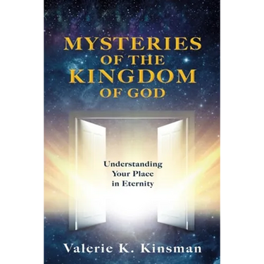 Mysteries of the Kingdom of God: Understanding Your Place in Eternity
