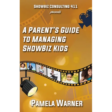 ShowBiz Consulting 411 presents: A Parent's Guide to Managing Showbiz Kids