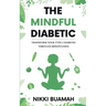 The Mindful Diabetic: Transform your type 2 diabetes through mindfulness