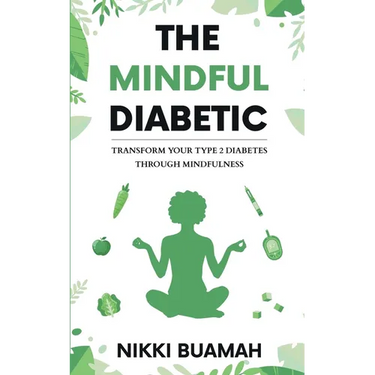 The Mindful Diabetic: Transform your type 2 diabetes through mindfulness