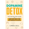 Dopamine Detox: A Step-by-Step Guide to Overcome Addictions, Break Bad Habits, and Stop Obsessive Thoughts (Mental Wellness Book 1)
