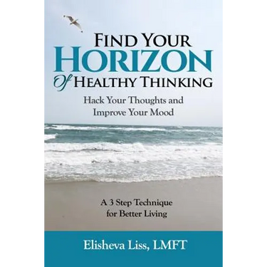 Find Your Horizon of Healthy Thinking: Hack Your Thoughts and Improve Your Mood a 3 Step Technique for Better Living