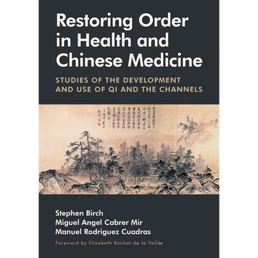 Restoring Order in Health and Chinese Medicine: Studies of the Development and Use of Qi and the Channels