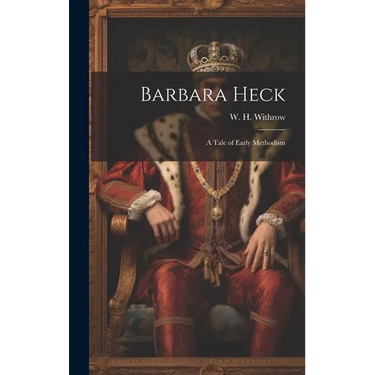 Barbara Heck: A Tale of Early Methodism