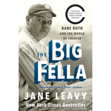 The Big Fella: Babe Ruth and the World He Created