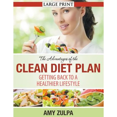 The Advantages of the Clean Diet Plan (LARGE PRINT): Getting Back to a Healthier Lifestyle