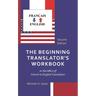 The Beginning Translator's Workbook: Or the ABCs of French to English Translation