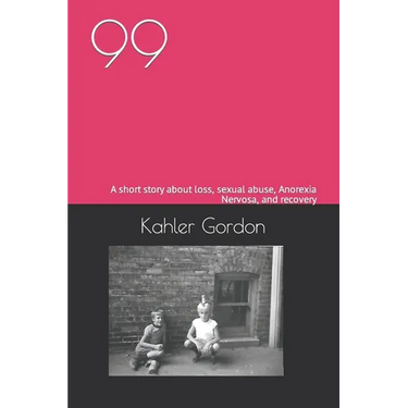 99: A short story about loss, sexual abuse, Anorexia Nervosa, and recovery