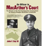 An Officer in MacArthur's Court. a Memoir of the First Headquarters Commandant for General Douglas MacArthur in Australia.
