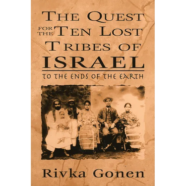 The Quest for the Ten Lost Tribes of Israel: To the Ends of the Earth