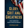 Glory, Grit and Greatness: Great Americans Fading from Our Memory