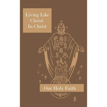 Living Like Christ, In Christ: Our Holy Faith Series