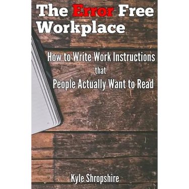 The Error Free Workplace: How to Write Work Instructions that People Actually Want to Read