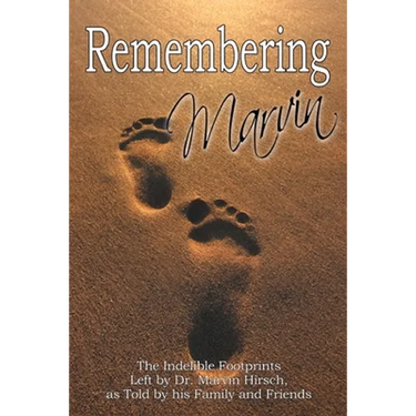 Remembering Marvin: The Indelible Footprints Left by Dr. Marvin Hirsch, as Told by His Family and Friends
