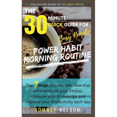 POWER HABIT MORNING ROUTINE - The 30 Minute Quick Guide for Busy People: The 7 Steps You Can Take Now That Will Transform Your Fitness, Increase Your