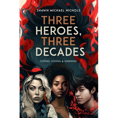 Three Heroes, Three Decades: Coping, Loving, & Learning