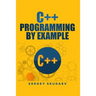 C++ Programming by Example: Key computer programming concepts for beginners