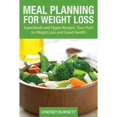 Meal Planning for Weight Loss: Superfoods and Vegan Recipes, Your Path to Weight Loss and Good Health