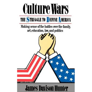 Culture Wars: The Struggle To Control The Family, Art, Education, Law, And Politics In America