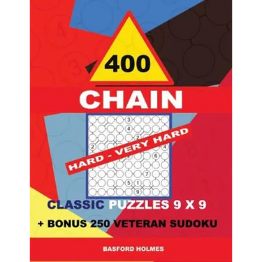 400 CHAIN HARD - VERY HARD classic puzzles 9 x 9 + BONUS 250 veteran sudoku: Holmes is a perfectly compiled sudoku book. Master of puzzles chain Sudok