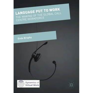 Language Put to Work: The Making of the Global Call Centre Workforce