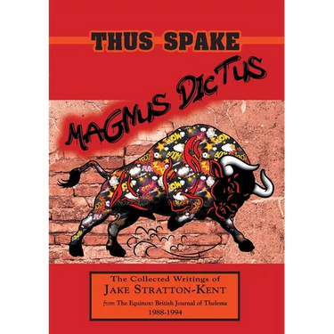 Thus Spake Magnus Dictus: The Collected Writings of Jake Stratton-Kent (1988-1994)