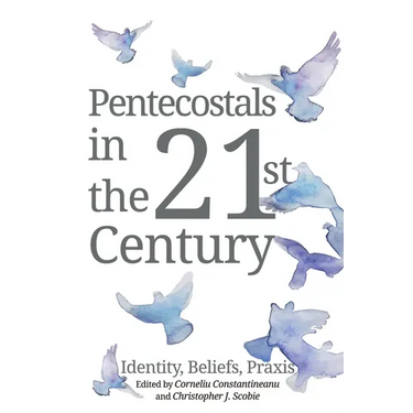 Pentecostals in the 21st Century: Identity, Beliefs, PRAXIS