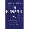 The Purposeful MD - Creating the Life You Love Without Guilt