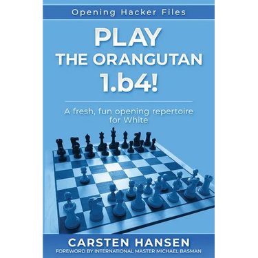 Play the Orangutan: 1.b4: A fresh, fun opening repertoire for White