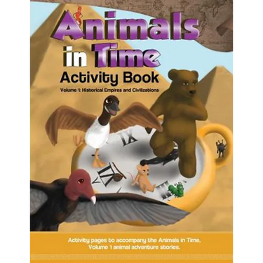 Animals in Time, Volume 1 Activity Book: Historical Empires and Civilizations