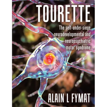 Tourette: The self-under-siege neurodevelopmental and neuropsychiatric motor syndrome