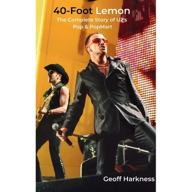 40-Foot Lemon: The Complete Story of U2's Pop & PopMart
