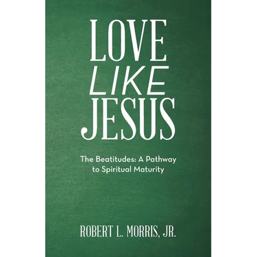 Love Like Jesus: The Beatitudes: a Pathway to Spiritual Maturity