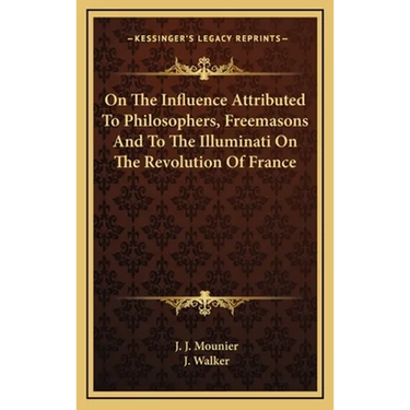 On The Influence Attributed To Philosophers, Freemasons And To The Illuminati On The Revolution Of France