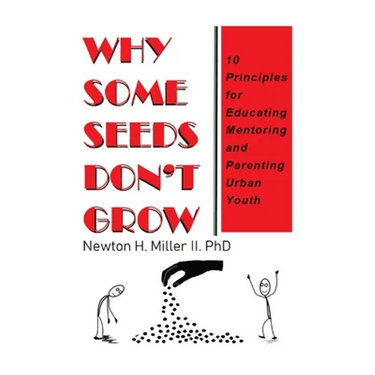 Why Some Seeds Don't Grow: 10 Principles for Educating Mentoring and Parenting Urban Youth