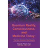Quantum Reality, Consciousness, and Medicine Today: The New Science of Self-Healing