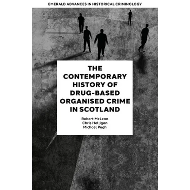 The Contemporary History of Drug-Based Organised Crime in Scotland