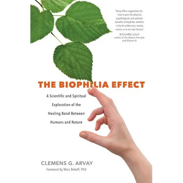 The Biophilia Effect: A Scientific and Spiritual Exploration of the Healing Bond Between Humans and Nature