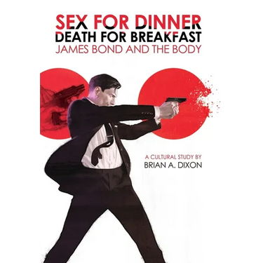 Sex for Dinner, Death for Breakfast: James Bond and the Body