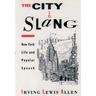 The City in Slang: New York Life and Popular Speech