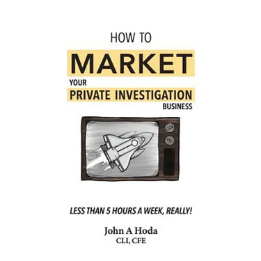 How To Market Your Private Investigation Business: Less Than 5 Hours A Week, Really!